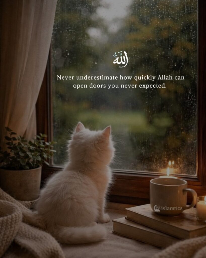 Never underestimate how quickly Allah can open doors you never expected.