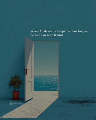 When Allah wants to open a door for you, no one can keep it shut.