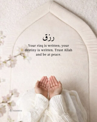 Your rizq is written; your destiny is written. Trust Allah and be at peace.