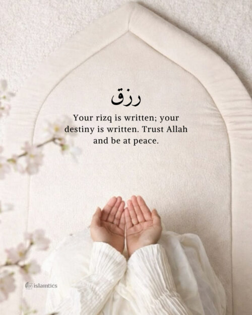 Your rizq is written; your destiny is written. Trust Allah and be at peace.