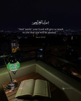 “And surely your Lord will give so much to you that you will be pleased.”