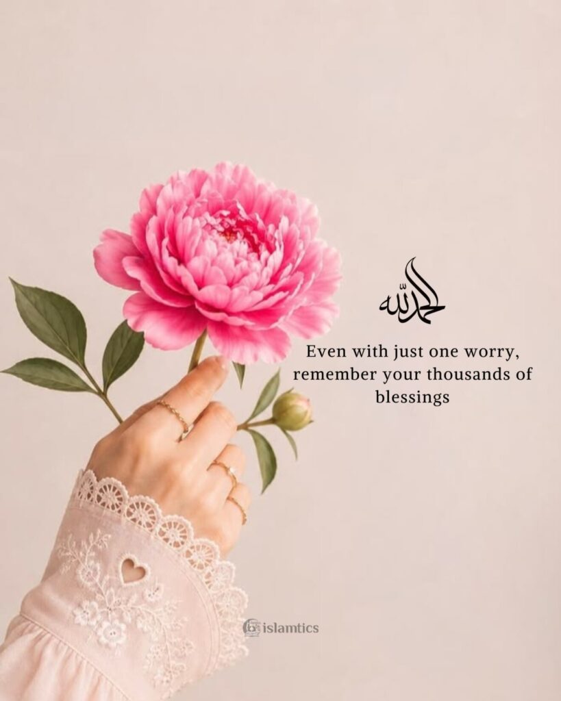 Even with just one worry, remember your thousands of blessings