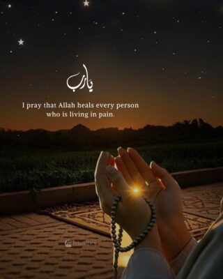 I pray that Allah heals every person who is living in pain.