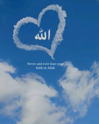 Never and ever lose your faith in Allah