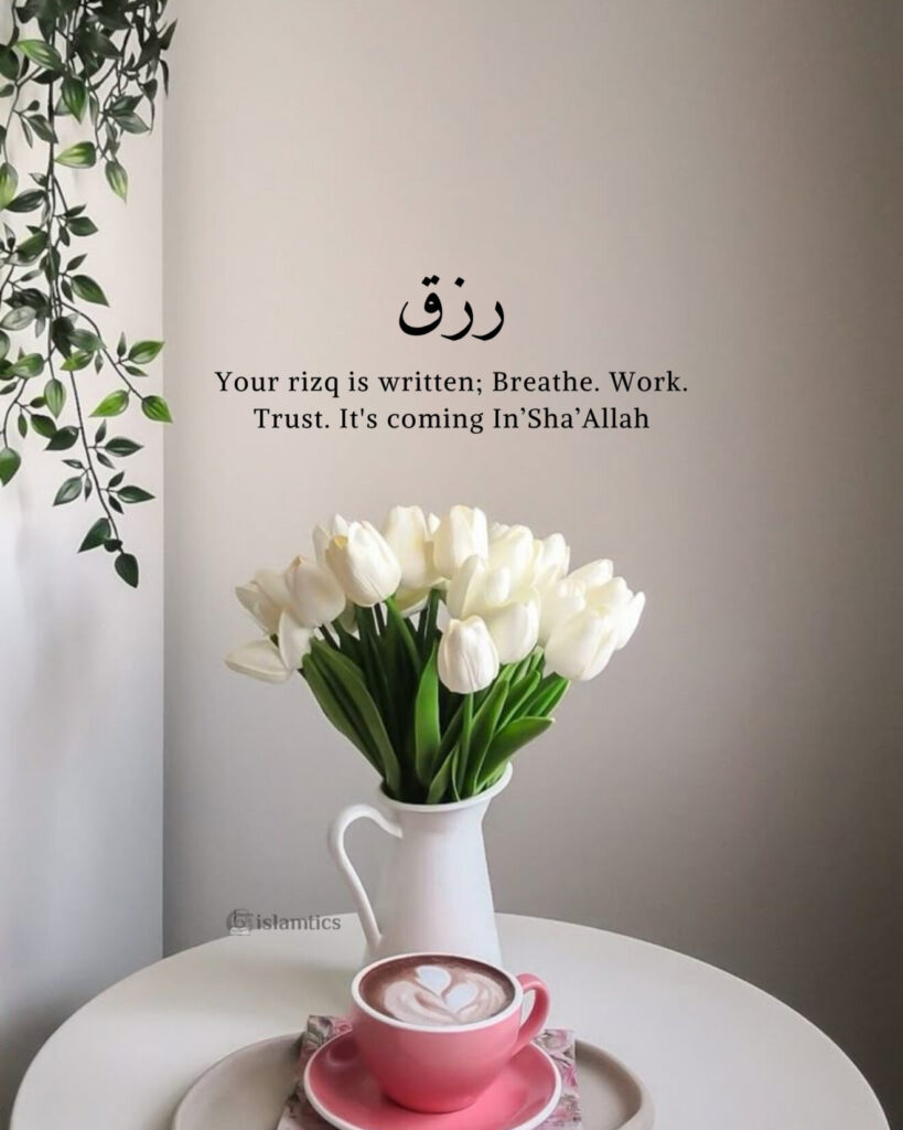 Your rizq is written; Breathe. Work. Trust. It's coming, Insha’Allah